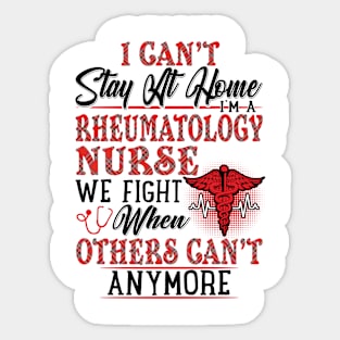 I Can't Stay At Home I'm A Rheumatology Nurse We Fight - Nurse Gifts Sticker